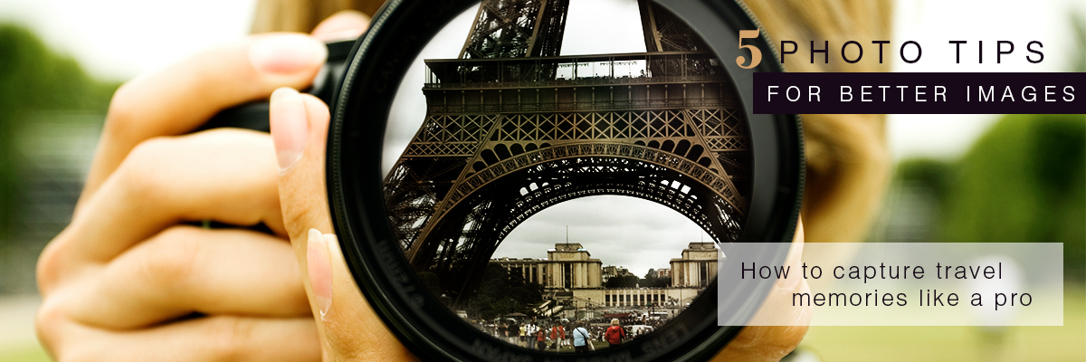 5 Photo Tips for Better Shots - How to capture travel memories like a pro